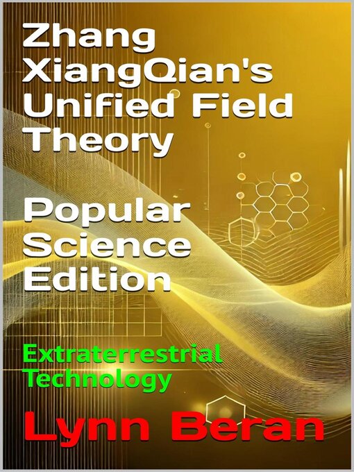 Title details for Zhang XiangQian's Unified Field Theory (Popular Science Edition) by Lynn Lou Beran - Available